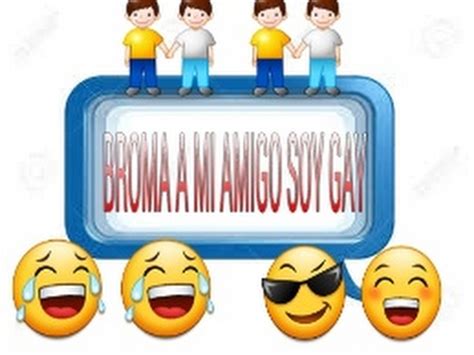 BROMA A MI AMIGO SOY GAY XD YouTube