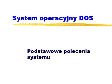 System Operacyjny Dos Podstawowe Polecenia Systemu Polecenia Dos