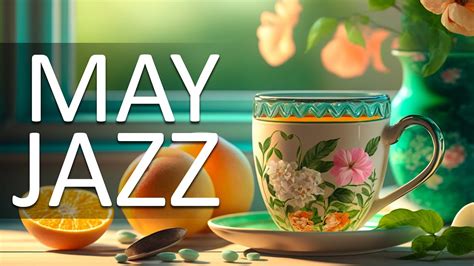 May Jazz Music Optimistic May Jazz And Sweet Bossa Nova Music For The