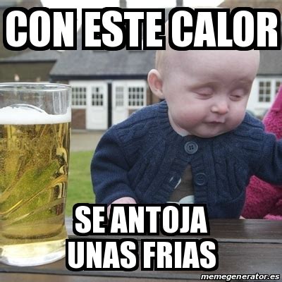 Meme Drunk Baby Con Este Calor Se Antoja Unas Frias