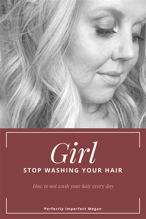 Girl Stop Washing Your Hair — Perfectly Imperfect Megan