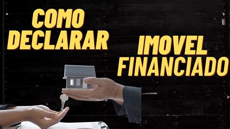 Como Declarar Imovel Financiado No Imposto De Renda Youtube