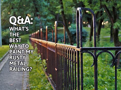 Qanda Of The Week Whats The Best Way To Paint My Rusty Metal Railing