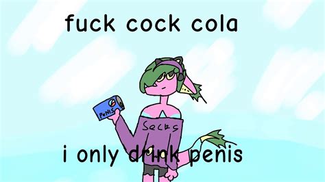 Fuck Cock Cola I Only Drink Penis Youtube