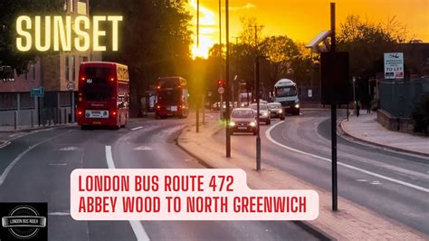 London Bus Route 472 Sunset Adventure From Abbey Wood To North