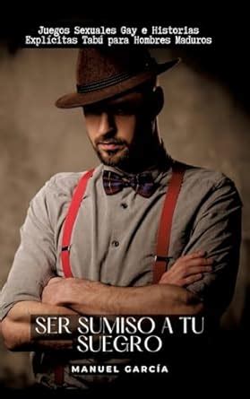 Ser Sumiso A Tu Suegro Juegos Sexuales Gay E Historias Expl Citas Tab Para Hombres Maduros