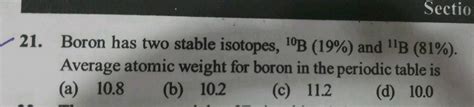 Sectio 21 Boron Has Two Stable Isotopes 1B 19 And IB 81