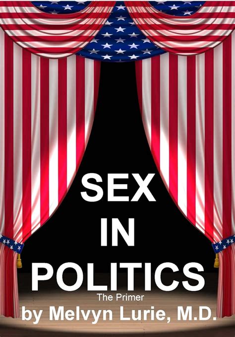 Sex In Politics The Primer Kindle Edition By Lurie MD Melvyn Politics Social Sciences