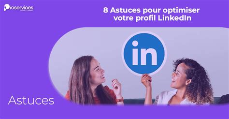 Astuces Pour Optimiser Votre Profil Linkedin Et Trouver Un Job