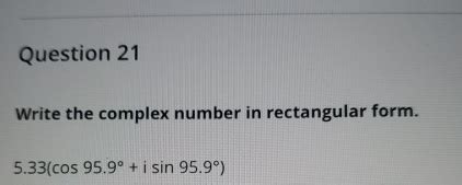 Solved Question Write The Complex Number In Rectangular Chegg