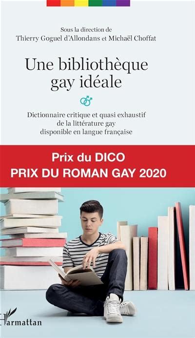 Livre Une Biblioth Que Gay Id Ale Dictionnaire Critique Et Quasi Exhaustif De La Litt Rature