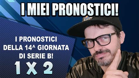 I MIEI PRONOSTICI DELLA Quattordicesima GIORNATA DI SERIE B YouTube