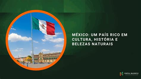 M Xico Um Pa S Rico Em Cultura Hist Ria E Belezas Naturais