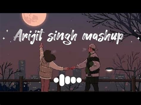 Arijit Singh Sad Song Mashup Sad Songs Lofi Bollywood Songs