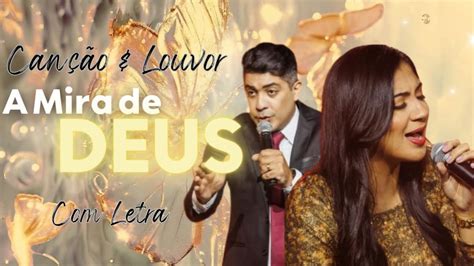 Can O Louvor A Mira De Deus Letra Videoletra Gospel Musics