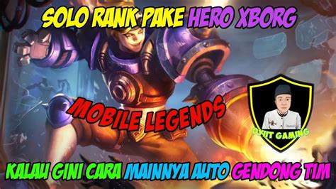 Solo Rank Pakai Hero X Brog Kalau Gini Cara Mainnya Auto Gendong Tim