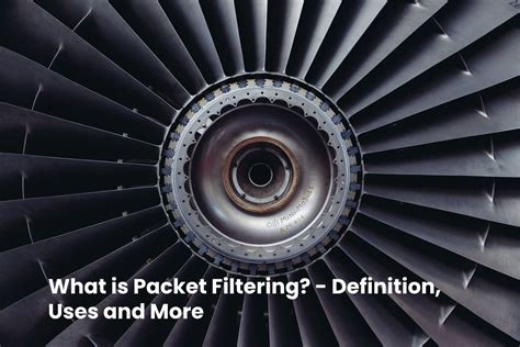 What is Packet Filtering? - Definition, Uses and More