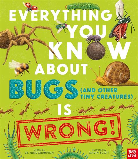 Everything You Know About Bugs (and Other Tiny Creatures) is Wrong
