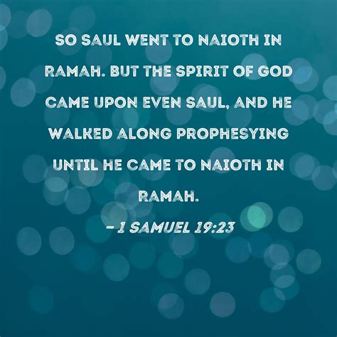 1 Samuel 19:23 So Saul went to Naioth in Ramah. But the Spirit of God
