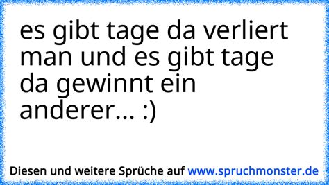 es gibt tage da verliert man und es gibt tage da gewinnt ein anderer