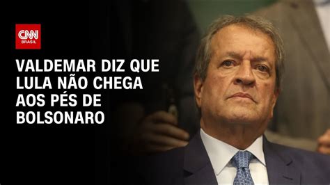 Valdemar diz que Lula não chega aos pés de Bolsonaro CNN 360º YouTube