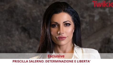 PRISCILLA SALERNO: DETERMINAZIONE E LIBERTA' - Twikie.it - Il magazine