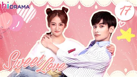 【ENG SUB】EP17 Sweet Love | Zhao Yiqin, Ding Yiyi | HiDrama - YouTube