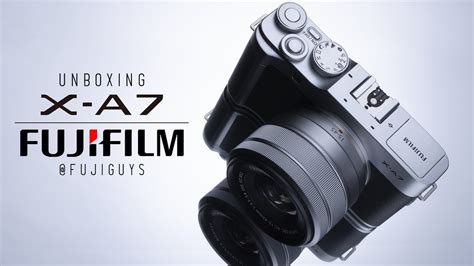 Fuji Guys FUJIFILM X A7 Unboxing YouTube