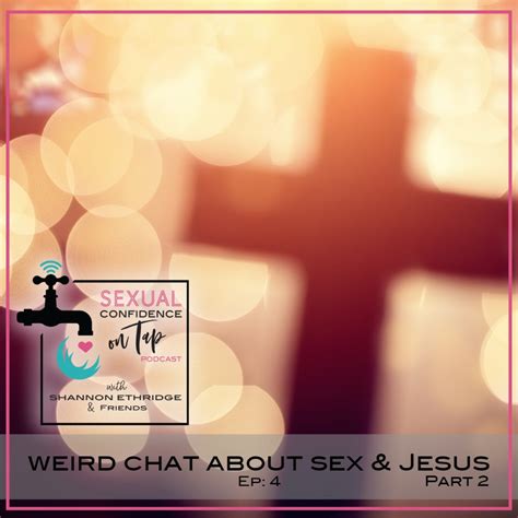 Episode 4 Weird Chat About Sex And Jesus Part 2 Official Site For