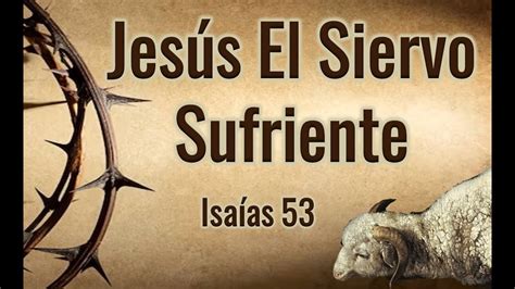 Isaias Jes S El Siervo Sufriente Youtube