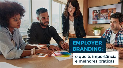 Employer Branding o que é importância e melhores práticas