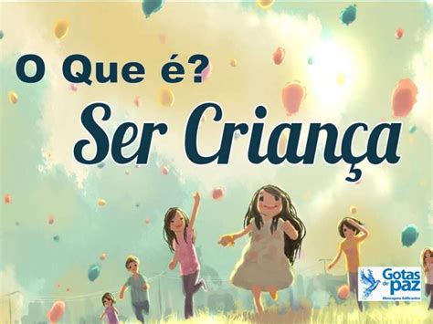 O Que Significa Criança - O Que é Ser Criança? - Gotas de PazGotas de Paz