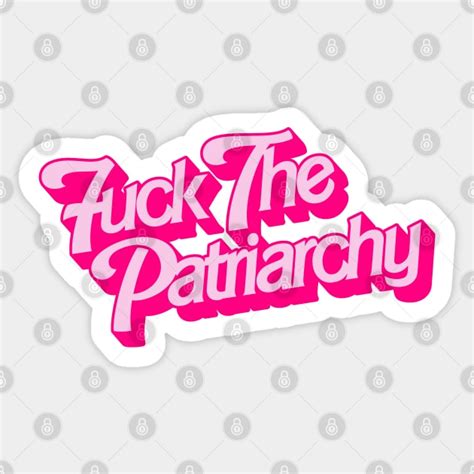 Fuck The Patriarchy Fuck The Patriarchy Sticker TeePublic