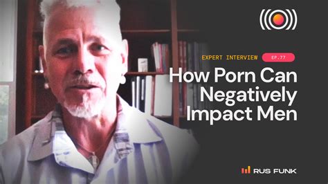 Rus Funk How Does Porn Impact Men Who Watch It Video