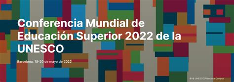 Conferencia Mundial De Educación Superior 2022 De La Unesco Fundación