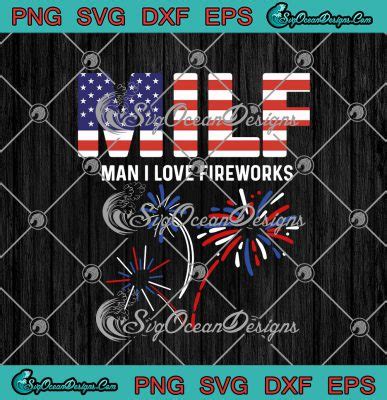 Milf Man I Love Fireworks American Flag Funny Th Of July Patriotic Svg Png Eps Dxf Cricut Cameo