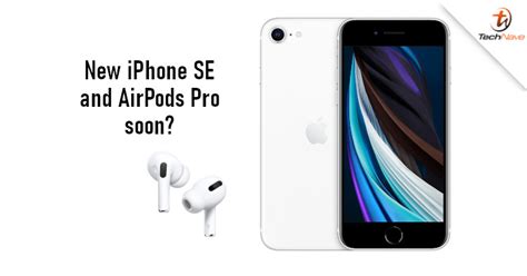 New iPhone SE 2021 and AirPods Pro 2 could launch in April 2021 | TechNave