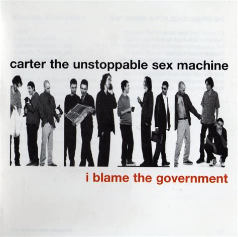 Carter The Unstoppable Sex Machine I Blame The Government Lyrics And Tracklist Genius