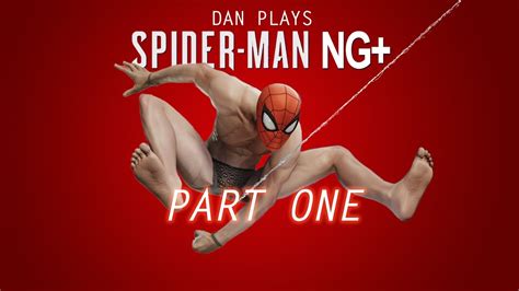 Dan Plays Spider Man NG NAKED SPIDEY YouTube