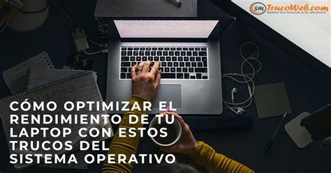 C Mo Optimizar El Rendimiento De Tu Laptop Con Estos Trucos Del Sistema