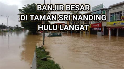 Banjir Besar Di Taman Sri Nanding Hulu Langat Youtube