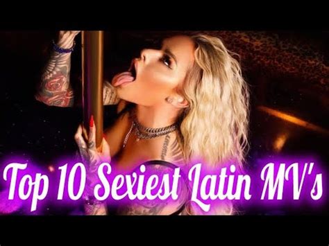 Top Latin Sexiest Music Videos Of Top Hot Latin Songs Of Youtube