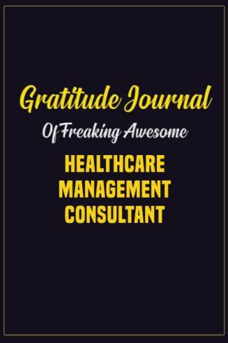 Gratitude Journal Of Freaking Awesome Healthcare Management Consultant