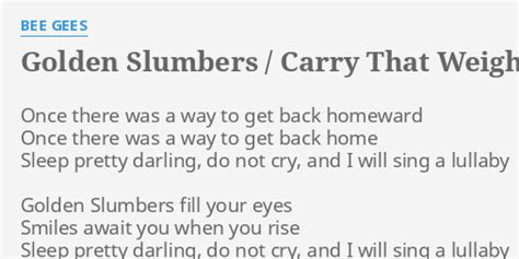 GOLDEN SLUMBERS / CARRY THAT WEIGHT LYRICS by BEE GEES: Once there