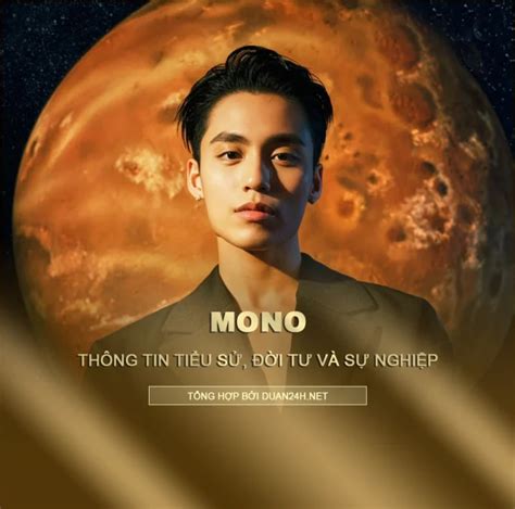 Mono Là Ai Tiểu Sử đời Tư Và Sự Nghiệp Nguyễn Việt Hoàng