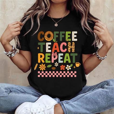 Coffee Teach Repeat Shirt, Teacher Shirt, Teacher Gift, Coffee Shirts