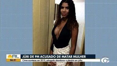 Bom Dia Alagoas Julgamento De Pm Que Matou Mulher Interrompido Ap S