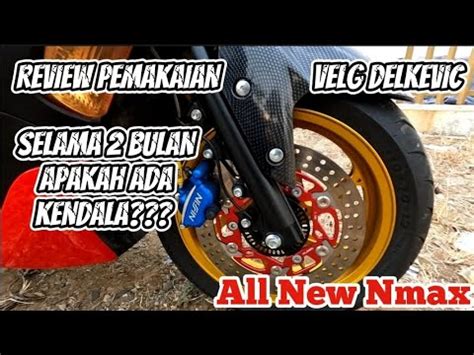 REVIEW PEMAKAIAN VELG DELKEVIC ALL NEW NMAX 2023 SELAMA 2 BULAN Nmax