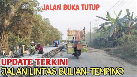 UPDATE TERKINI JALAN LINTAS SUMATERA DARI MUARA BULIAN KE SIMPANG