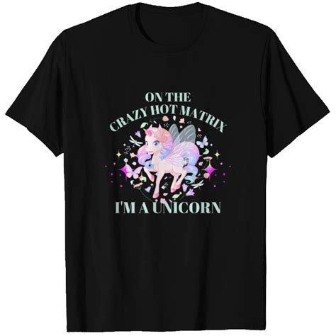 On The Crazy Hot Matrix I M A Unicorn Special Un T Shirt ID By CaroDavis Printblur